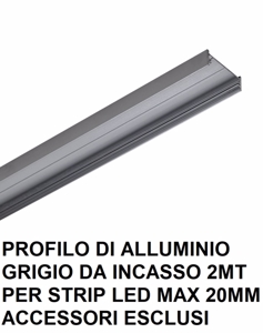 Profilo alluminio 2mt grigio da incasso per strip led max 20mm